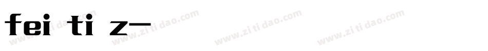 fei ti z字体转换